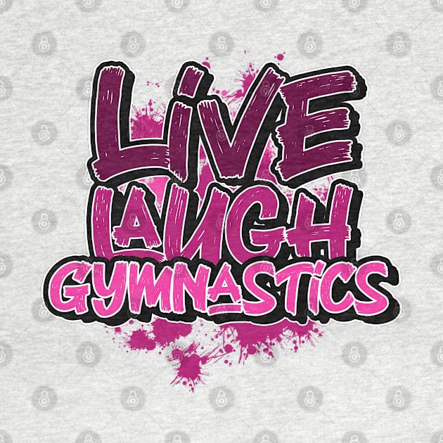 Live laugh gymnastics by SerenityByAlex